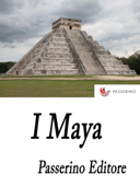 I Maya - Passerino Editore