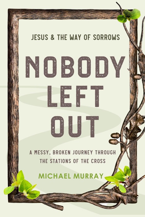 Nobody Left Out: Jesus & the Way of Sorrows