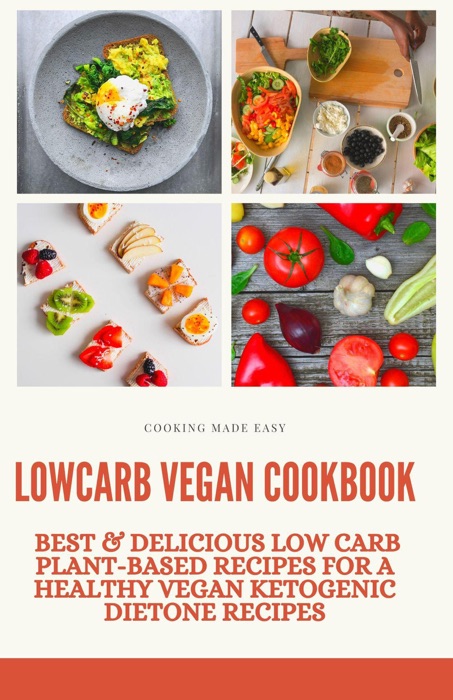 Low Carb Vegan Cookbook: Best & Delicious Low Carb Plant-Based Recipes for a Healthy Vegan Ketogenic Diet