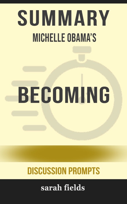 Summary of Becoming by Michelle Obama (Discussion Prompts)