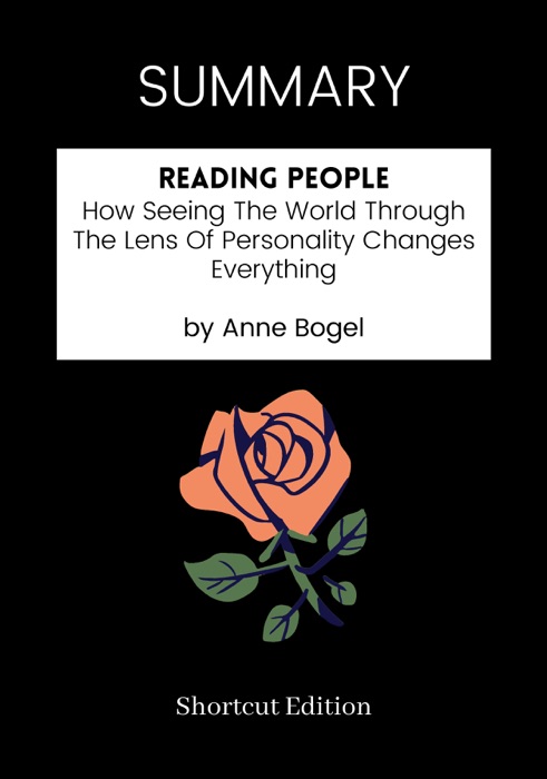 SUMMARY - Reading People: How Seeing The World Through The Lens Of Personality Changes Everything by Anne Bogel