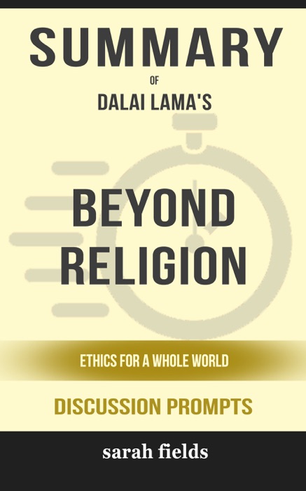 Beyond Religion: Ethics For A Whole World by the Dalai Lama (Discussion Prompts)