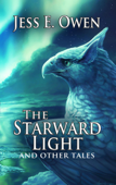 The Starward Light & Other Tales - Jess E. Owen