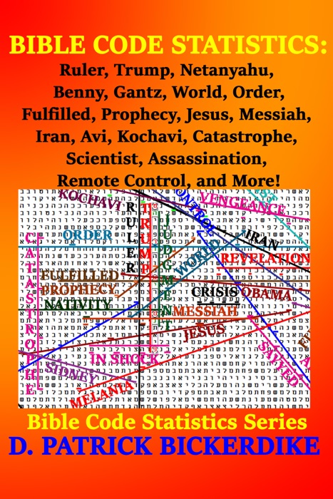 Bible Code Statistics: Ruler, Trump, Netanyahu, Benny, Gantz, World, Order, Fulfilled, Prophecy, Jesus, Messiah, Iran, Avi, Kochavi, Catastrophe, Scientist, Assassination, Remote Control, and More!