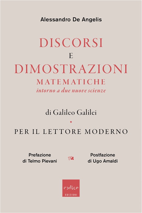 Discorsi e dimostrazioni matematiche intorno a due nuove scienze di Galileo Galilei per il lettore moderno