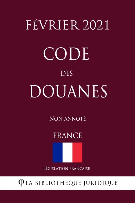 Code des douanes (France) (Février 2021) Non annoté