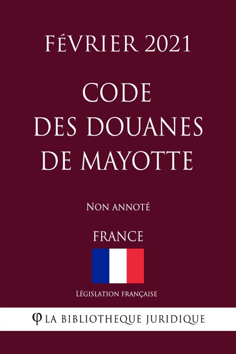 Code des douanes de Mayotte (France) (Février 2021) Non annoté