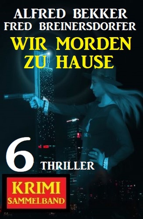 Wir morden zu Hause: 6 Thriller Krimi Sammelband