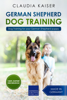German Shepherd Dog Training: Dog Training for Your German Shepherd Puppy - Claudia Kaiser