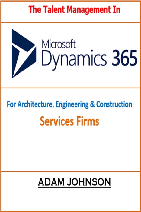 The Talent Management In Dynamics 365 For Architecture, Engineering & Construction Services Firms