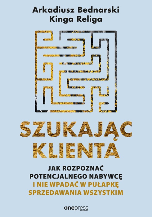 Szukając klienta. Jak rozpoznać potencjalnego nabywcę i nie wpadać w pułapkę sprzedawania wszystkim