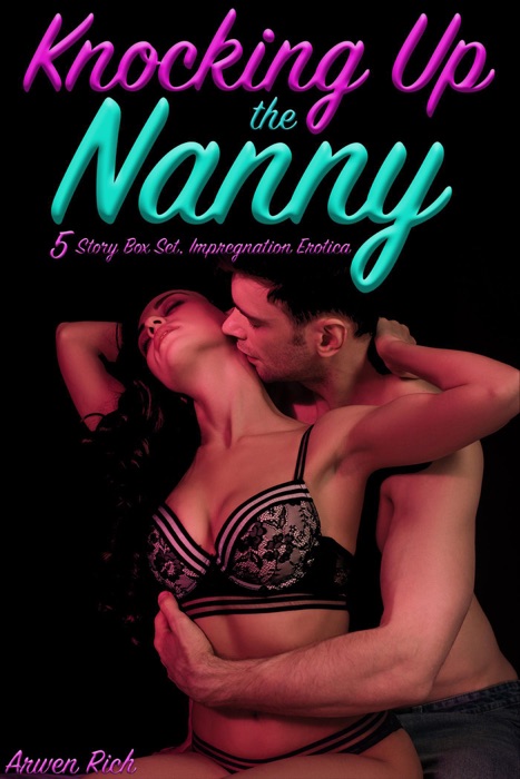 Knocking Up The Nanny (5 Book Box Set, Impregnation Erotica)