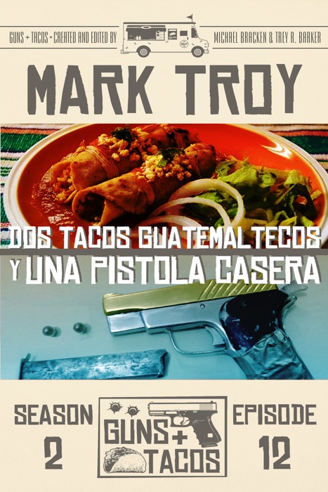 Dos Tacos Guatemaltecos Y Una Pistola Casera