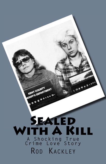 Sealed With A Kill: A Shocking True Crime Love Story
