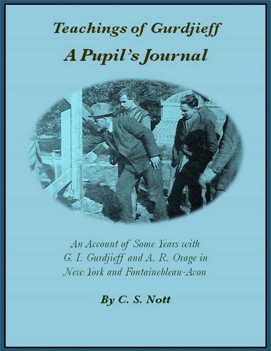 Teachings of Gurdjieff: A Pupil's Journal