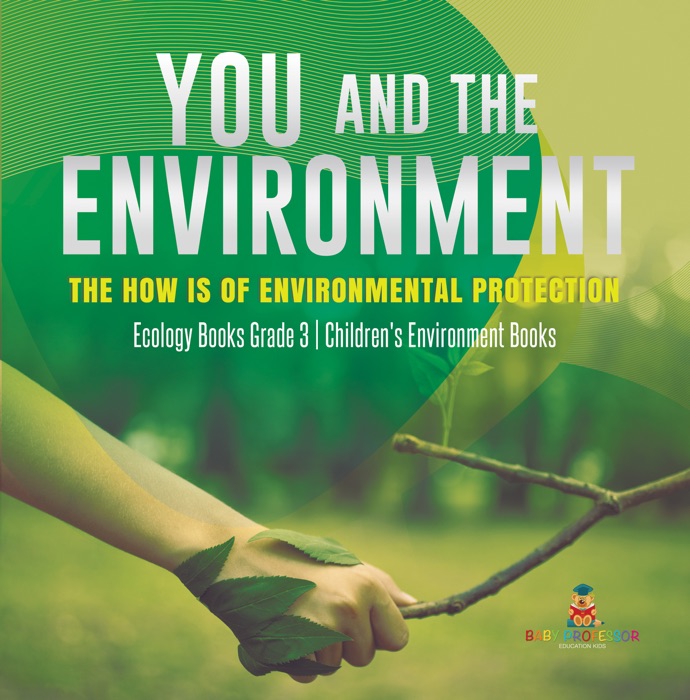 You and The Environment : The How's of Environmental Protection  Ecology Books Grade 3  Children's Environment Books