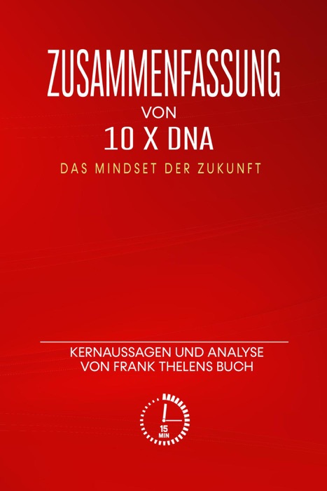 Zusammenfassung von „10 x DNA - Das Mindset der Zukunft“: Kernaussagen und Analyse von Frank Thelens Buch