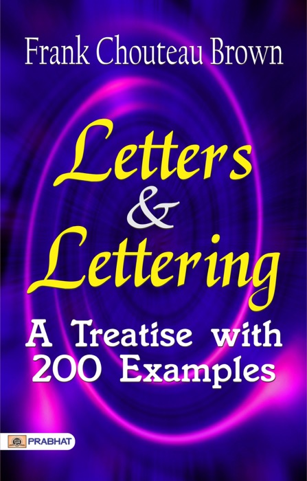 Letters & Lettering: A Treatise with 200 Examples