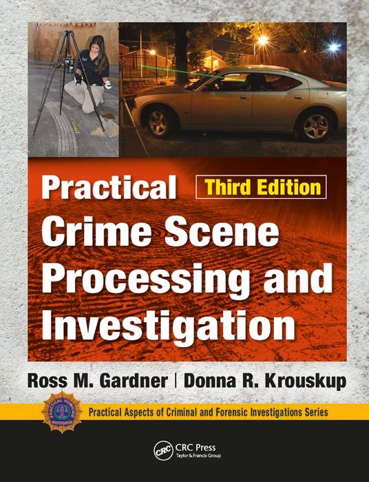 Practical Crime Scene Processing and Investigation, Third Edition