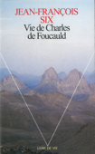 Vie de Charles de Foucauld - Jean-François Six