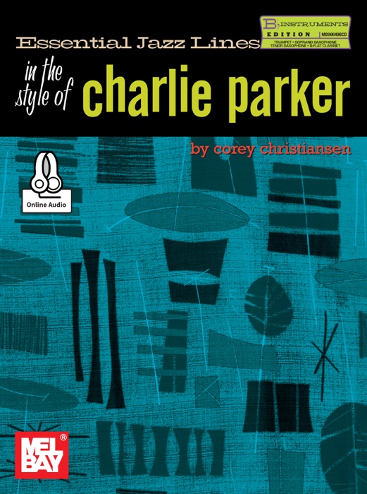 Essential Jazz Lines in the Style of Charlie Parker,B-flat Edition