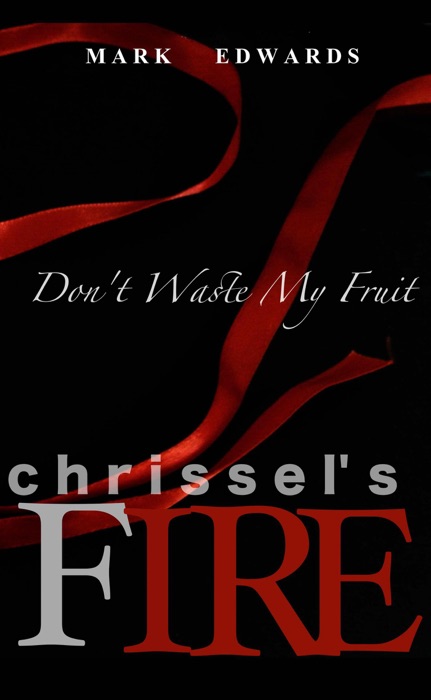 Chrissel's Fire - Don't Waste My Fruit