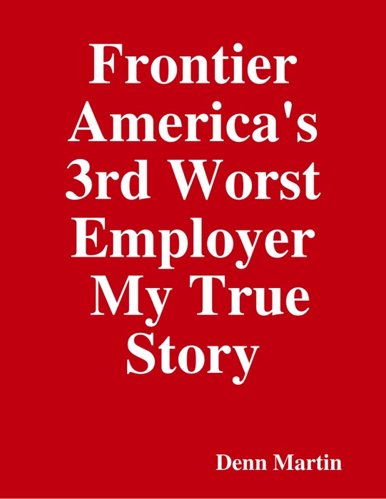 Frontier America's 3rd  Worst Employer  My True Story