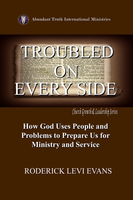 Troubled on Every Side: How God Uses People and Problems to Prepare Us for Ministry and Service