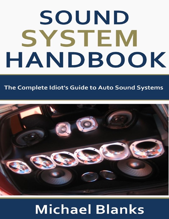 Sound System Handbook: The Complete Idiot's Guide to Auto Sound Systems