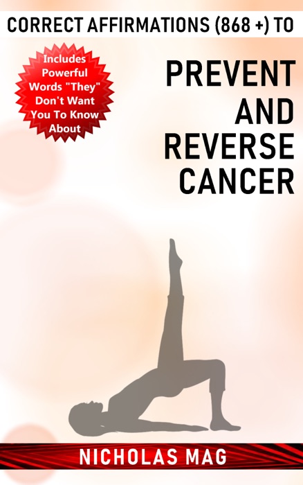 Correct Affirmations (868 +) to Prevent and Reverse Cancer