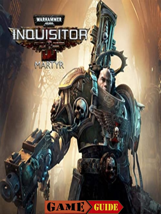 Warhammer Inquisitor - Martyr Game Guide
