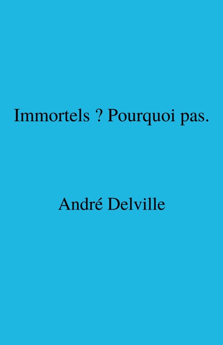 Immortels ? Pourquoi pas.