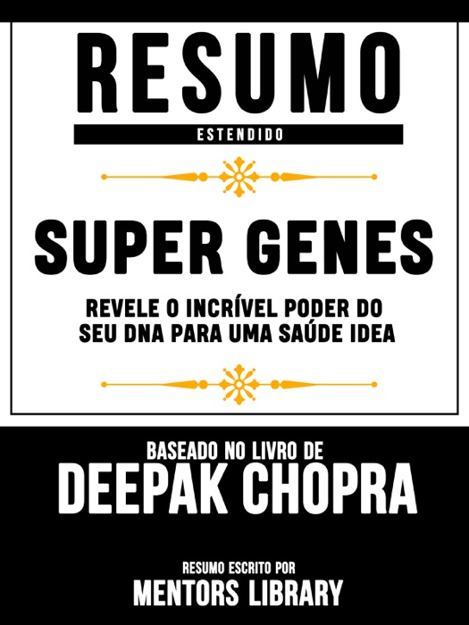 Resumo Estendido: Super Genes: Revele O Incrível Poder Do Seu Dna Para Uma Saúde Idea - Baseado No Livro De Deepak Chopra