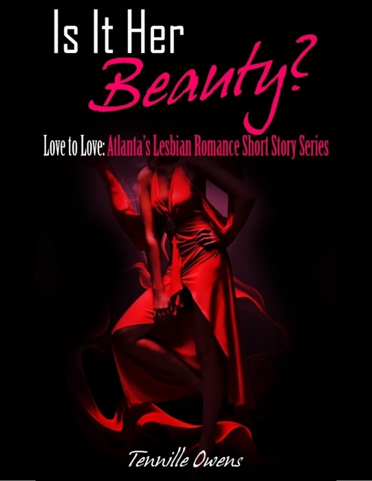 Is It Her Beauty? Love to Love: Atlanta's Lesbian Romance Short Story