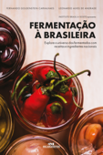 Fermentação à brasileira - Fernando Goldenstein Carvalhaes, Leonardo Alves de Andrade & Instituto Brasil a Gosto