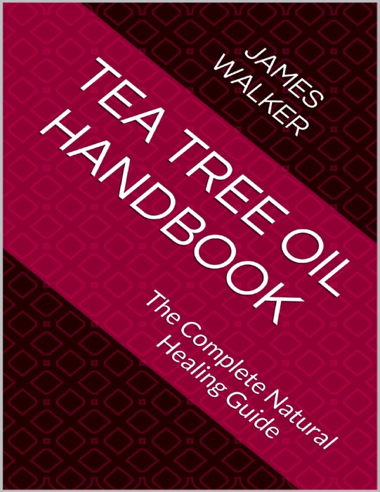 Tea Tree Oil Handbook: The Complete Natural Healing Guide