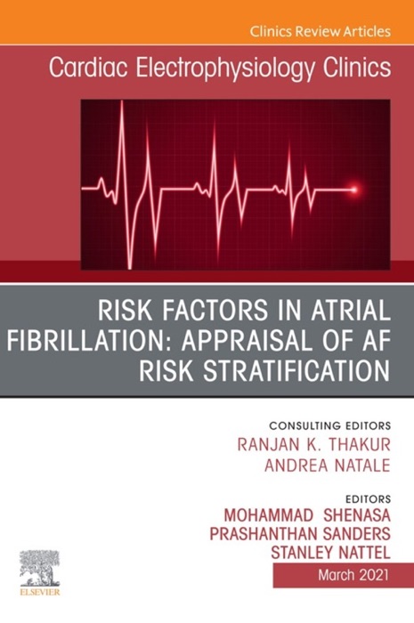 Risk Factors in Atrial Fibrillation: Appraisal of AF Risk Stratification, An Issue of Cardiac Electrophysiology Clinics, E-Book