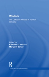 Wisdom: The Collected Articles of Norman Whybray - Margaret Barker & Katharine J. Dell by  Margaret Barker & Katharine J. Dell PDF Download