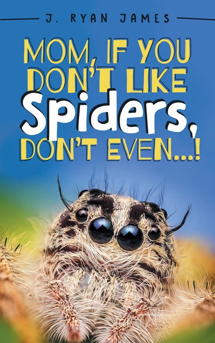 Mom, If You Don't Like Spiders, Don't Even!