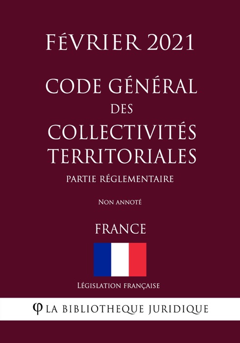 Code général des collectivités territoriales (Partie réglementaire) (France) (Février 2021) Non annoté