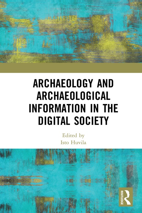 Archaeology and Archaeological Information in the Digital Society