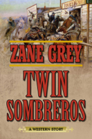 Zane Grey - Twin Sombreros artwork