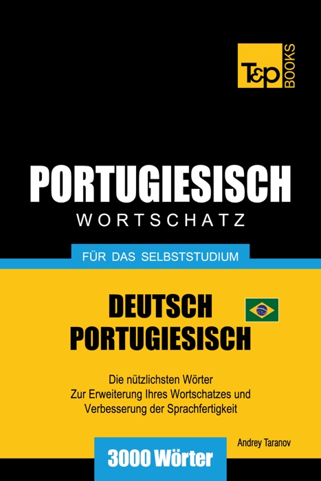 Wortschatz Deutsch-Brasilianisch Portugiesisch für das Selbststudium: 3000 Wörter