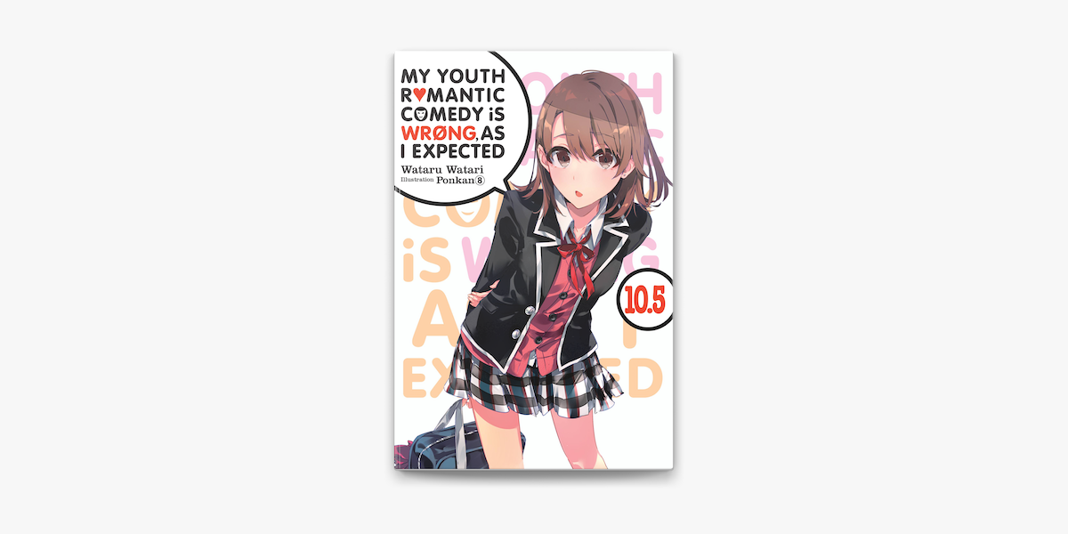 My Youth Romantic Comedy Is Wrong As I Expected Vol 10 5 Light Novel On Apple Books