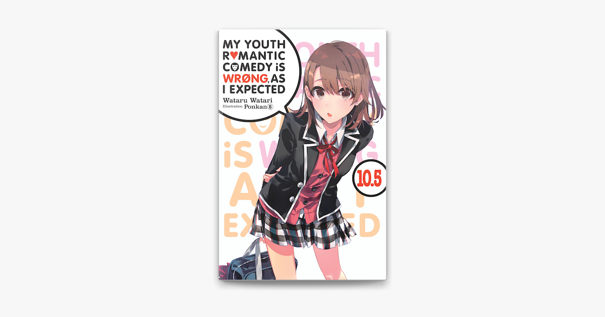 My Youth Romantic Comedy Is Wrong As I Expected Vol 10 5 Light Novel On Apple Books