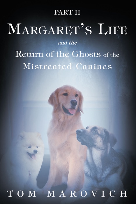 Part Two Margaret's Life and the Return of the Ghosts of the Mistreated Canines