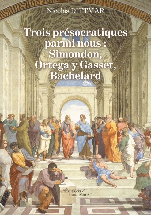 Trois présocratiques parmi nous : Simondon, Ortega y Gasset, Bachelard