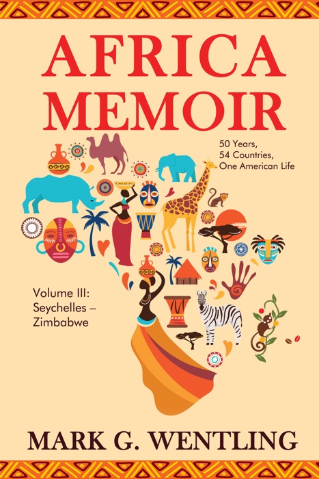 Africa Memoir: 50 Years, 54 Countries, One American Life (Seychelles - Zimbabwe)