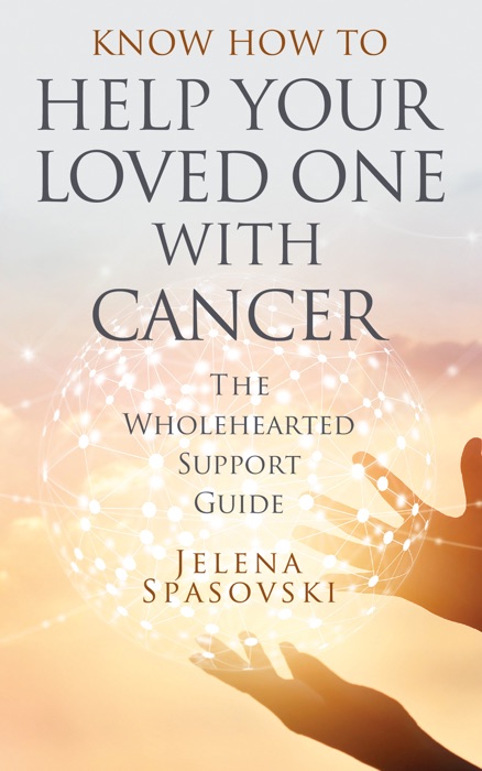 Know How to Help Your Loved One with Cancer