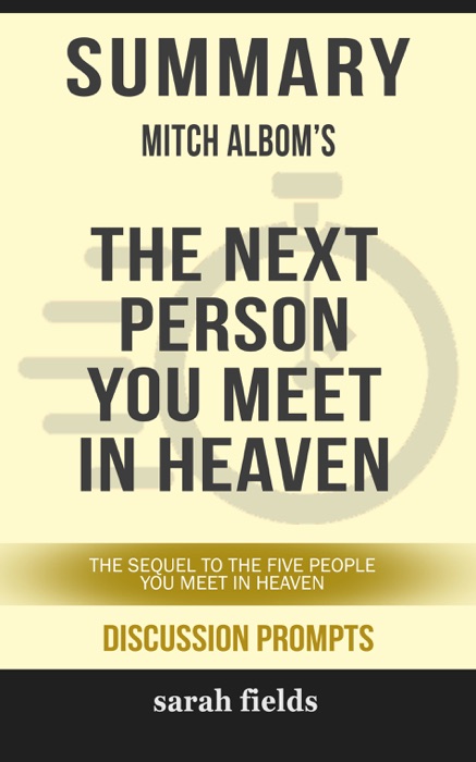 Summary of The Next Person You Meet in Heaven: The Sequel to The Five People You Meet in Heaven by Mitch Albom (Discussion Prompts)